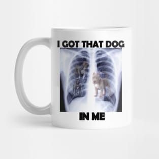 i got that dog in me x-ray meme Mug